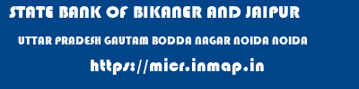 STATE BANK OF BIKANER AND JAIPUR  UTTAR PRADESH GAUTAM BODDA NAGAR NOIDA NOIDA  micr code
